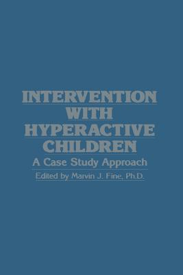Intervention with Hyperactive Children: A Case Study Approach - Fine, Marvin J (Editor)