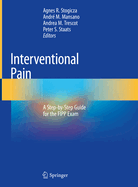 Interventional Pain: A Step-By-Step Guide for the Fipp Exam