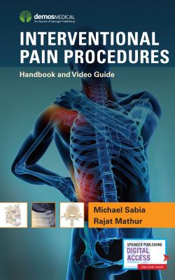 Interventional Pain Procedures: Handbook and Video Guide - Sabia, Michael, MD, and Mathur, Rajat, MD