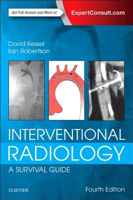 Interventional Radiology: A Survival Guide - Kessel, David, MB, Bs, Ma, MRCP, and Robertson, Iain, MB, Chb, MRCP