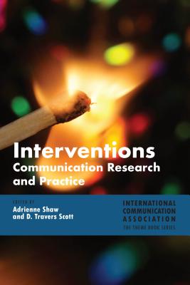 Interventions: Communication Research and Practice - Shaw, Adrienne, and Scott, D Travers