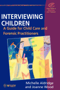 Interviewing Children: A Guide for Child Care and Forensic Practitioners