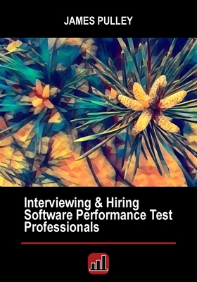 Interviewing & Hiring Software Performance Test Professionals - Pulley, James L, and Laney, Rachel D (Editor), and Chevraux, Joanna T (Editor)
