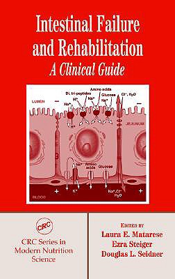 Intestinal Failure and Rehabilitation: A Clinical Guide - Matarese, Laura E (Editor), and Steiger, Ezra (Editor), and Seidner, Douglas L (Editor)