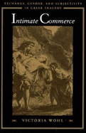 Intimate Commerce: Exchange, Gender, and Subjectivity in Greek Tragedy