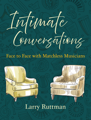 Intimate Conversations: Face to Face with Matchless Musicians - Ruttman, Larry