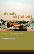 Intimate Migrations: Gender, Family, and Illegality Among Transnational Mexicans