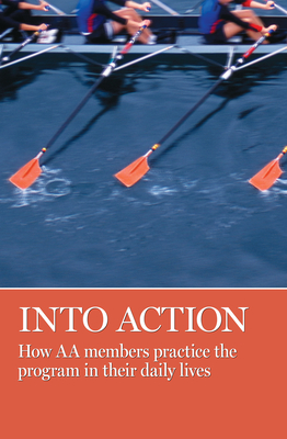 Into Action: How AA Members Practice the Program in Their Daily Lives - Grapevine, Aa (Editor)