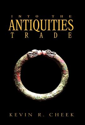 Into The Antiquities Trade - Cheek, Kevin R