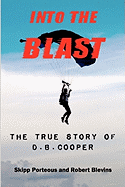 Into the Blast - The True Story of D.B. Cooper - Revised Edition