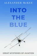 Into the Blue: Great Mysteries of Aviation