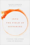 Into the Field of Suffering: Finding the Other Side of Burnout