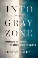 Into the Gray Zone: A Neuroscientist Explores the Border Between Life and Death