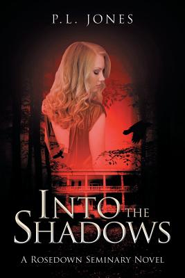 Into the Shadows: A Rosedown Seminary Novel - Jones, P L