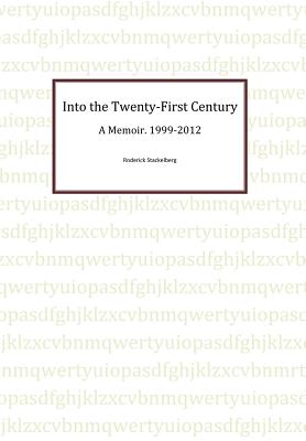 Into the Twenty-First Century: A Memoir, 1999 - 2012 - Stackelberg, Roderick
