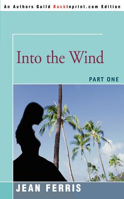 Into the Wind: Part One - Ferris, Jean