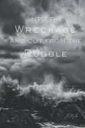 Into the Wreckage and Out From the Rubble