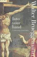 Into Your Hand: Confronting Good Friday