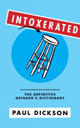 Intoxerated: The Definitive Drinker's Dictionary