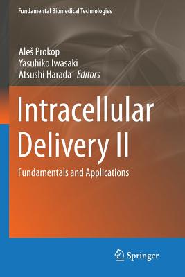 Intracellular Delivery II: Fundamentals and Applications - Prokop, Ales (Editor), and Iwasaki, Yasuhiko (Editor), and Harada, Atsushi (Editor)