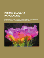 Intracellular Pangenesis: Including a Paper on Fertilization and Hybridization