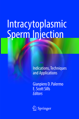 Intracytoplasmic Sperm Injection: Indications, Techniques and Applications - Palermo, Gianpiero D. (Editor), and Sills, E. Scott (Editor)