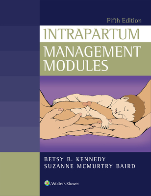 Intrapartum Management Modules - Kennedy, Betsy, and Baird, Suzanne, RN