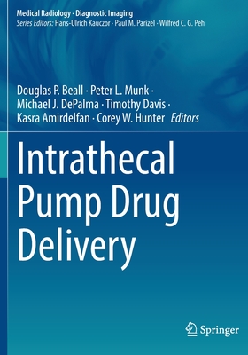Intrathecal Pump Drug Delivery - Beall, Douglas P. (Editor), and Munk, Peter L. (Editor), and DePalma, Michael J. (Editor)