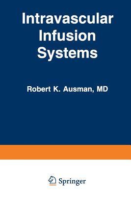 Intravascular Infusion Systems: Principles and Practice - Ausman, R (Editor)