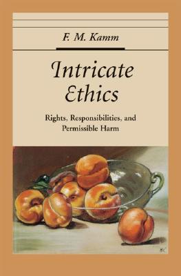 Intricate Ethics: Rights, Responsibilities, and Permissible Harm - Kamm, F M