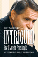 Intrigued, How I Love to Proclaim It: Adventures in Thinking Theologically