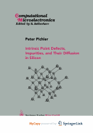 Intrinsic Point Defects, Impurities, and Their Diffusion in Silicon - Pichler, Peter