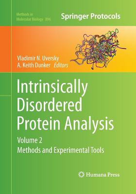 Intrinsically Disordered Protein Analysis: Volume 2, Methods and Experimental Tools - Uversky, Vladimir N (Editor), and Dunker, A Keith (Editor)