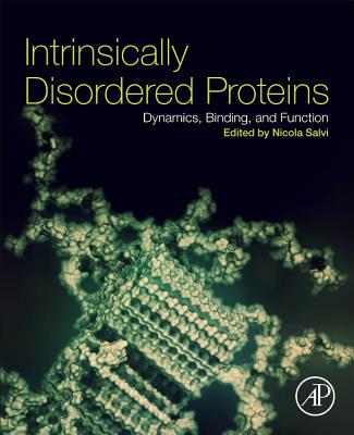 Intrinsically Disordered Proteins: Dynamics, Binding, and Function - Salvi, Nicola, PhD (Editor)
