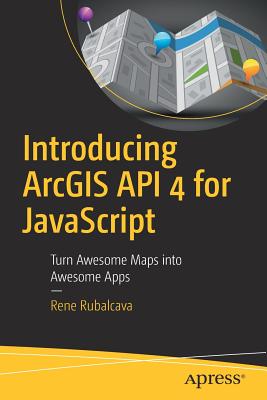 Introducing ArcGIS API 4 for JavaScript: Turn Awesome Maps Into Awesome Apps - Rubalcava, Rene