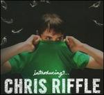 Introducing...Chris Riffle