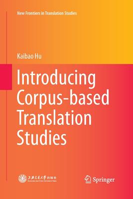 Introducing Corpus-Based Translation Studies - Hu, Kaibao