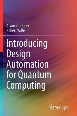 Introducing Design Automation for Quantum Computing - Zulehner, Alwin, and Wille, Robert