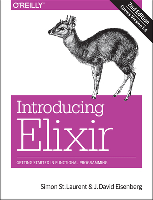 Introducing Elixir: Getting Started in Functional Programming - Laurent, Simon St, and Eisenberg, J David