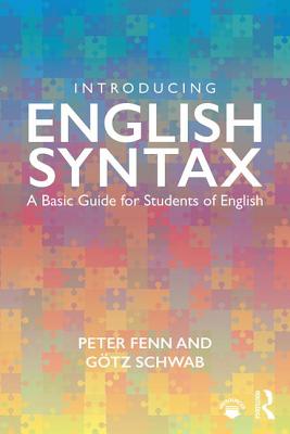 Introducing English Syntax: A Basic Guide for Students of English - Fenn, Peter, and Schwab, G�tz