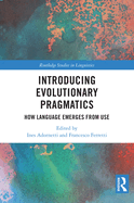 Introducing Evolutionary Pragmatics: How Language Emerges from Use