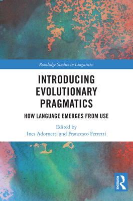 Introducing Evolutionary Pragmatics: How Language Emerges from Use - Adornetti, Ines (Editor), and Ferretti, Francesco (Editor)