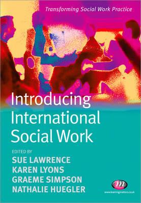 Introducing International Social Work - Lawrence, Sue (Editor), and Lyons, Karen H (Editor), and Simpson, Graeme (Editor)