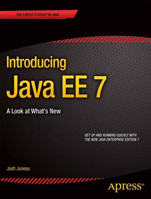 Introducing Java Ee 7: A Look at What's New - Juneau, Josh