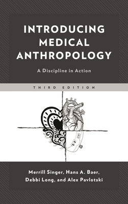 Introducing Medical Anthropology: A Discipline in Action - Singer, Merrill, and Baer, Hans, and Long, Debbi