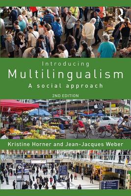 Introducing Multilingualism: A Social Approach - Horner, Kristine, and Weber, Jean Jacques