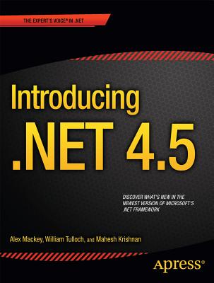 Introducing .NET 4.5 - Mackey, Alex, and Stewart Tulloch, William, and Krishnan, Mahesh