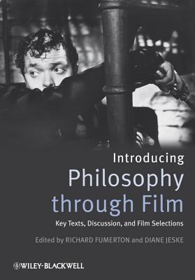 Introducing Philosophy Through Film: Key Texts, Discussion, and Film Selections - Fumerton, Richard (Editor), and Jeske, Diane (Editor)