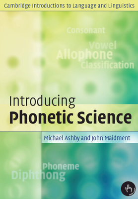 Introducing Phonetic Science - Ashby, Michael, and Maidment, John