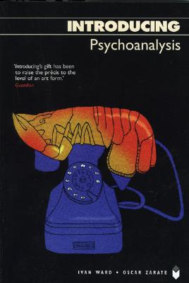 Introducing Psychoanalysis - Ward, Ivan, and Zarate, Oscar, and Appignanesi, Richard (Editor)